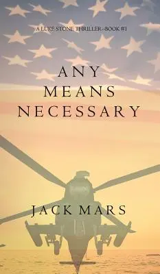 A Any Means Necessary (a Luke Stone Thriller-Book #1) - Any Means Necessary (a Luke Stone Thriller-Book #1)