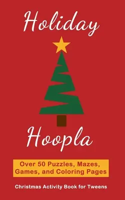 Prázdninový Hoopla: Vianočná kniha aktivít pre tínedžerov s hádankami, bludiskami, hrami a omaľovánkami - Holiday Hoopla: Christmas Activity Book for Tweens with Puzzles, Mazes, Games, and Coloring Pages