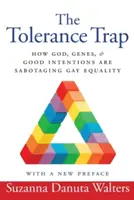 Pasca tolerancie: Ako Boh, gény a dobré úmysly sabotujú rovnosť homosexuálov - The Tolerance Trap: How God, Genes, and Good Intentions Are Sabotaging Gay Equality
