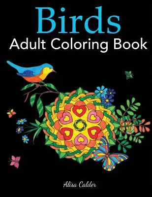 Vtáky Kniha na vyfarbovanie pre dospelých: Kniha na vyfarbovanie pre milovníkov vtákov s 50 nádhernými návrhmi vtákov - Birds Adult Coloring Book: A Bird Lovers Coloring Book with 50 Gorgeous Bird Designs