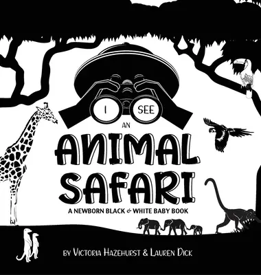 Vidím zvieratá zo Safari: (vysokokontrastný dizajn a vzory) (žirafa, slon, lev, tiger, opica, zebra, an - I See Safari Animals: A Newborn Black & White Baby Book (High-Contrast Design & Patterns) (Giraffe, Elephant, Lion, Tiger, Monkey, Zebra, an