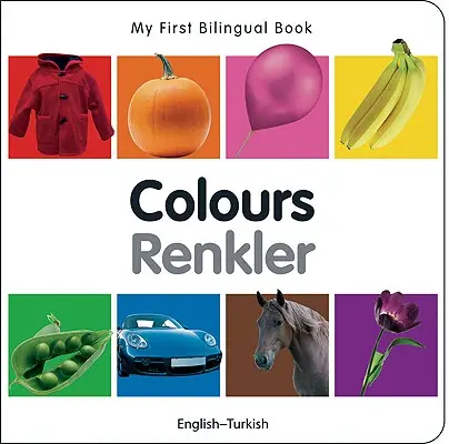 Moja prvá dvojjazyčná kniha - farby (anglicko-turecká) - My First Bilingual Book-Colours (English-Turkish)