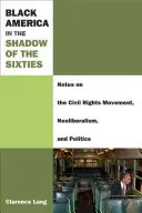 Čierna Amerika v tieni šesťdesiatych rokov: Poznámky o hnutí za občianske práva, neoliberalizme a politike - Black America in the Shadow of the Sixties: Notes on the Civil Rights Movement, Neoliberalism, and Politics