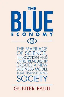 Modré hospodárstvo 3.0: Spojenie vedy, inovácií a podnikania vytvára nový obchodný model, ktorý mení spoločnosť - The Blue Economy 3.0: The marriage of science, innovation and entrepreneurship creates a new business model that transforms society