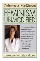 Feminizmus bez úprav: Diskurzy o živote a práve - Feminism Unmodified: Discourses on Life and Law