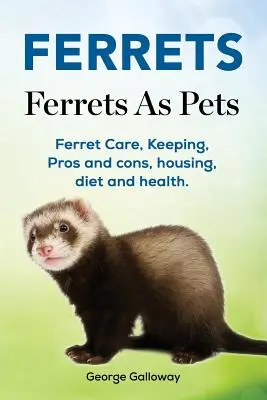 Fretky. Fretky ako domáce zvieratá. Starostlivosť o fretky, chov, klady a zápory, ustajnenie, strava a zdravie. - Ferrets. Ferrets As Pets. Ferret Care, Keeping, Pros and cons, housing, diet and health.