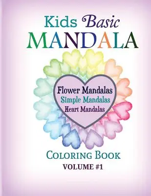 Detské základné mandalové maľovanky: Mandaly s kvetmi, jednoduché mandaly, srdcové mandaly - Kids Basic Mandala Coloring Book: Flower Mandalas, Simple Mandalas, Heart Mandalas