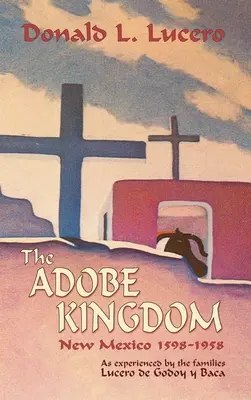 Kráľovstvo Adobe: Nové Mexiko 1598-1958 podľa skúseností rodín Lucero de Godoy y Baca - The Adobe Kingdom: New Mexico 1598-1958 as experienced by the families Lucero de Godoy y Baca