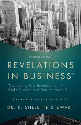 Odhalenia v podnikaní: Prepojenie vášho podnikateľského plánu s Božím zámerom a plánom pre váš život - Revelations in Business: Connecting Your Business Plan with God'S Purpose and Plan for Your Life