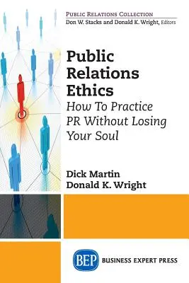 Public Relations Ethics: Ako praktizovať PR bez toho, aby ste stratili svoju dušu - Public Relations Ethics: How To Practice PR Without Losing Your Soul