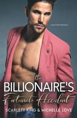 Miliardárova šťastná náhoda: Doktorská romanca: nešťastný šťastlivec - The Billionaire's Fortunate Accident: A Doctor Romance