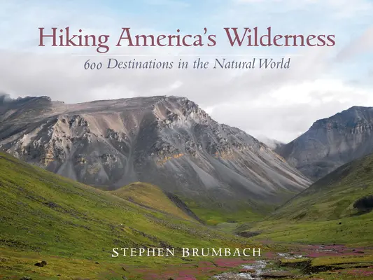 Turistika v americkej divočine: 600 cieľov v prírodnom svete - Hiking America's Wilderness: 600 Destinations in the Natural World