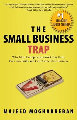 Pasca malých podnikov: Prečo väčšina podnikateľov pracuje príliš tvrdo, zarába príliš málo a nedokáže rozvíjať svoje podnikanie - The Small Business Trap: Why Most Entrepreneurs Work Too Hard, Earn Too Little, and Can't Grow Their Business