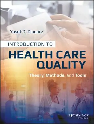 Úvod do kvality zdravotnej starostlivosti: Teória, metódy a nástroje - Introduction to Health Care Quality: Theory, Methods, and Tools