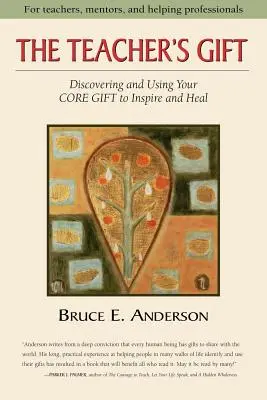 Darček pre učiteľa: Objaviť a používať svoj ZÁKLADNÝ DAR na inšpirovanie a liečenie - The Teacher's Gift: Discovering and using your CORE GIFT to inspire and heal