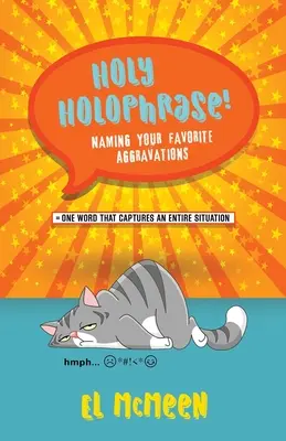 Svätá fráza! Pomenovanie vašich obľúbených agresií - Holy Holophrase!: Naming Your Favorite Aggravations