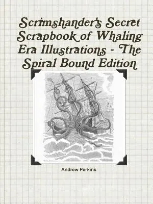Scrimshanderov tajný album ilustrácií z veľrybárskej éry - špirálovo viazané vydanie - Scrimshander's Secret Scrapbook of Whaling Era Illustrations - The Spiral Bound Edition