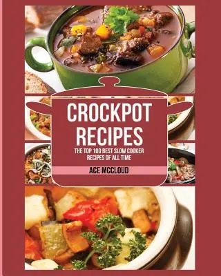 Recepty do hrnca: 100 najlepších receptov z pomalého varenia všetkých čias - Crockpot Recipes: The Top 100 Best Slow Cooker Recipes Of All Time