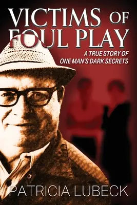 Obete nečistej hry: Skutočný príbeh o temných tajomstvách jedného muža - Victims of Foul Play: A True Story of One Man's Dark Secrets