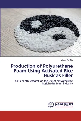 Výroba polyuretánovej peny s použitím aktivovaných ryžových šupiek ako plniva - Production of Polyurethane Foam Using Activated Rice Husk as Filler