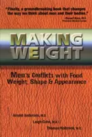 Tvorba váhy: Konflikty mužov s jedlom, hmotnosťou, tvarom a vzhľadom - Making Weight: Men's Conflicts with Food, Weight, Shape and Appearance
