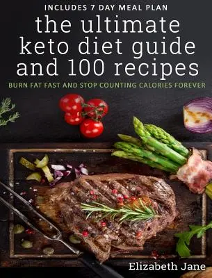 Konečný sprievodca keto diétou a 100 receptov: Keto návod: spaľujte tuk rýchlo a prestaňte navždy počítať kalórie - The Ultimate Keto Diet Guide & 100 Recipes: Burn Fat Fast & Stop Counting Calories Forever