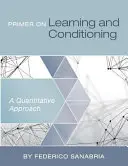 Primer on Learning and Conditioning: A Quantitative Approach (Učivo a podmienenosť: kvantitatívny prístup) - Primer on Learning and Conditioning: A Quantitative Approach