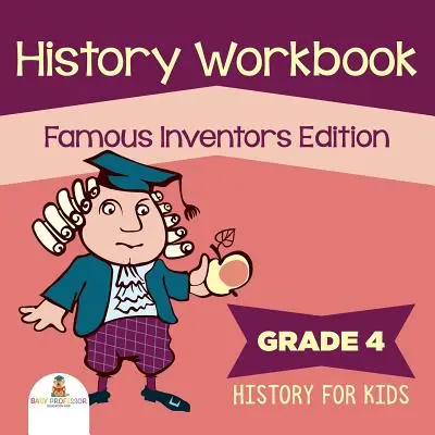Pracovná učebnica dejepisu pre 4. ročník ZŠ: Dejiny pre deti - 4. ročník učebnice dejepisu pre deti (edícia Slávni vynálezcovia) - Grade 4 History Workbook: Famous Inventors Edition (History For Kids)
