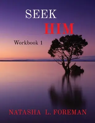 Hľadajte Ho: Vychádzajte z toho, čo ste prežili, aby ste si uvedomili, že ste prežili. - Seek Him: Workbook 1