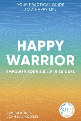 Šťastný bojovník: Váš praktický sprievodca šťastným životom: posilnite svoj S.E.L.F. za 30 dní - Happy Warrior: Empower Your S.E.L.F. in 30 Days Your Practical Guide to a Happy Life