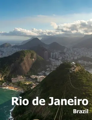 Rio de Janeiro: Kávový stolík Fotografia Cestovný obrazový album brazílskeho mesta v Brazílii Južná Amerika Veľká veľkosť fotografií Obálka - Rio de Janeiro: Coffee Table Photography Travel Picture Book Album Of A Brazilian City in Brazil South America Large Size Photos Cover