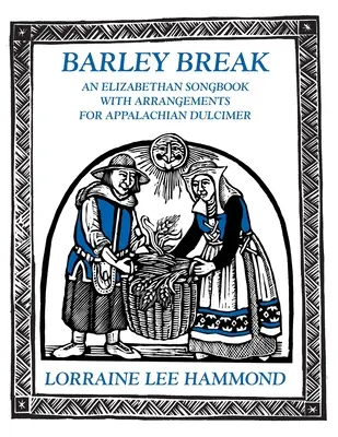Prestávka na jačmeň: Alžbetínsky spevník s úpravami pre cimbal Appalachin - Barley Break: An Elizabethan Songbook with Arrangements for Appalachin Dulcimer