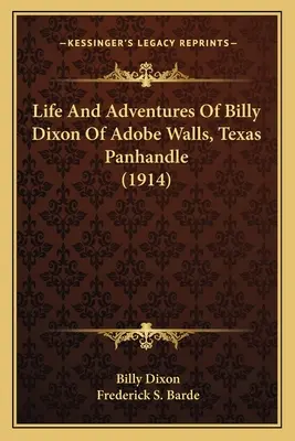 Život a dobrodružstvá Billyho Dixona z Adobe Walls, Texas Panhandle (1914) - Life And Adventures Of Billy Dixon Of Adobe Walls, Texas Panhandle (1914)