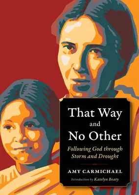 Touto cestou a žiadnou inou: Nasledujúc Boha cez búrku a sucho - That Way and No Other: Following God Through Storm and Drought
