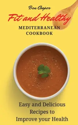 Fit a zdravá stredomorská kuchárka: Jednoduché a chutné recepty na zlepšenie vášho zdravia - Fit and Healthy Mediterranean Cookbook: Easy and Delicious Recipes to Improve your Health