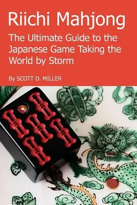 Riichi Mahjong: Príručka k japonskej hre, ktorá vzala svet útokom - Riichi Mahjong: The Ultimate Guide to the Japanese Game Taking the World By Storm