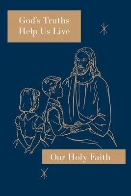 Božie pravdy nám pomáhajú žiť: Naša svätá viera - God's Truths Help Us Live: Our Holy Faith Series