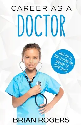 Kariéra lekára: Čo robia, ako sa nimi stať a aká je ich budúcnosť! - Career As a Doctor: What They Do, How to Become One, and What the Future Holds!