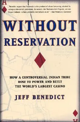 Bez výhrad: Ako sa kontroverzný indiánsky kmeň dostal k moci a vybudoval najväčšie kasíno na svete - Without Reservation: How a Controversial Indian Tribe Rose to Power and Built the World's Largest Casino