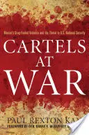 Vojnové kartely: Mexické drogové násilie a hrozba pre národnú bezpečnosť USA - Cartels at War: Mexico's Drug-Fueled Violence and the Threat to U.S. National Security