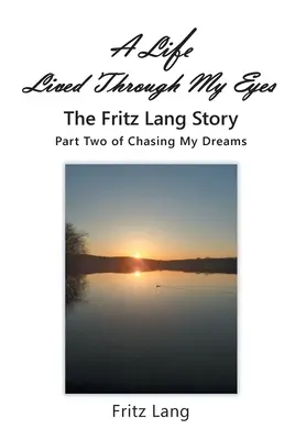Život prežitý mojimi očami: Príbeh Fritza Langa: Druhá časť knihy Chasing My Dreams - A Life Lived Through My Eyes: The Fritz Lang Story: Part Two of Chasing My Dreams