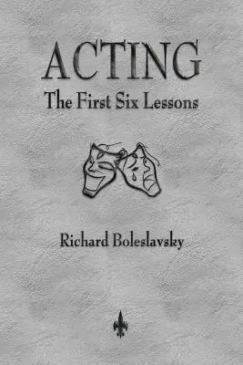 Herectvo: Prvých šesť lekcií - Acting: The First Six Lessons