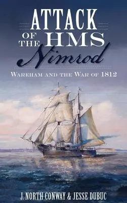 Útok lode HMS Nimrod: Wareham a vojna v roku 1812 - Attack of the HMS Nimrod: Wareham and the War of 1812