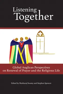 Spoločné počúvanie: Globálne anglikánske perspektívy obnovy modlitby a náboženského života - Listening Together: Global Anglican Perspectives on Renewal of Prayer and the Religious Life