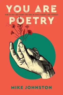Ty si poézia: Ako vidieť - a rozvíjať - básnika vo svojich študentoch a v sebe samom - You Are Poetry: How to See-and Grow-the Poet in Your Students and Yourself