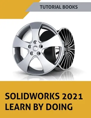 SOLIDWORKS 2021 Učte sa praxou: Colored - SOLIDWORKS 2021 Learn by doing: Colored