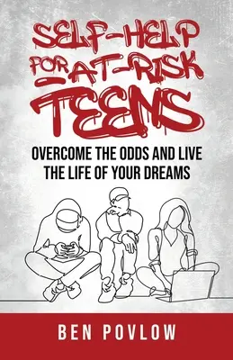 Sebapomoc pre rizikových tínedžerov: Prekonajte šance a žite život svojich snov - Self-Help for At-Risk Teens: Overcome the Odds and Live the Life of Your Dreams