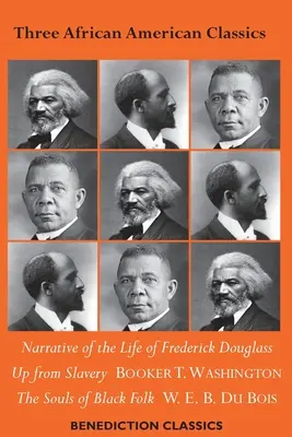 Tri afroamerické klasiky: Vychádzajúc z otroctva, Rozprávanie o živote Fredericka Douglassa: Autobiografia, Duše černošského ľudu - Three African American Classics: Narrative of the Life of Frederick Douglass, Up from Slavery: An Autobiography, The Souls of Black Folk