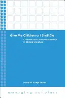 Dajte mi deti, alebo zomriem: Deti a komunitné prežitie v biblickej literatúre - Give Me Children or I Shall Die: Children and Communal Survival in Biblical Literature