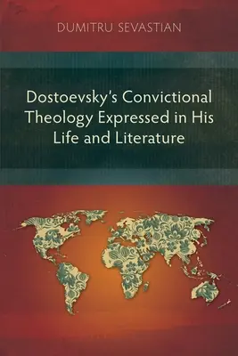 Dostojevského presvedčivá teológia vyjadrená v jeho živote a literatúre - Dostoevsky's Convictional Theology Expressed in His Life and Literature